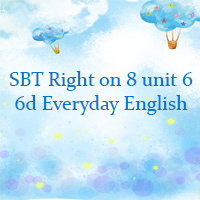 Sách bài tập Right on 8 unit 6 6d Everyday English
