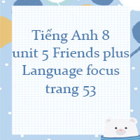 Tiếng Anh 8 unit 5 Language focus trang 53 Friends plus
