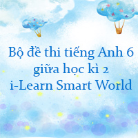 Bộ đề thi tiếng Anh lớp 6 giữa học kì 2 i-Learn Smart World
