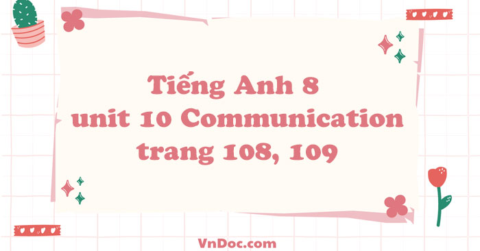 Tiáº Ng Anh 8 Unit 10 Communication Trang 108 109 Global Success Unit
