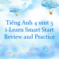 Tiếng Anh 4 i-Learn Smart Start Unit 5 Review and Practice