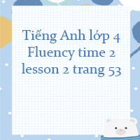 Tiếng Anh lớp 4 Fluency time 2 trang 53 Family and Friends
