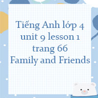 Tiếng Anh lớp 4 unit 9 lesson 1 trang 66 Family and Friends