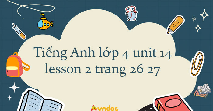 tiếng anh 4 global success unit 14 lesson 3