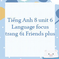 Tiếng Anh 8 unit 6 Language focus trang 61 Friends plus