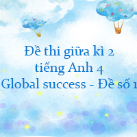 Đề thi giữa kì 2 tiếng Anh 4 Global success - Đề số 1