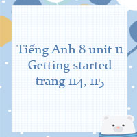 Tiếng Anh 8 unit 11 Getting started trang 114, 115 Global success