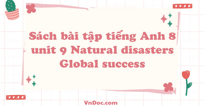 Sách Bài Tập Tiếng Anh Lớp 8 Unit 9 Natural Disasters Global Success ...