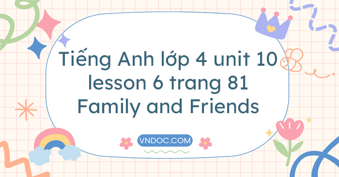 Tiếng Anh Lớp 4 Unit 10 Lesson 6 Trang 81 Family And Friends - Family ...