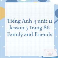 Tiếng Anh lớp 4 unit 11 lesson 5 trang 86 Family and Friends