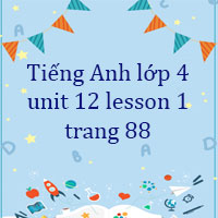 Tiếng Anh lớp 4 unit 12 lesson 1 trang 88 Family and Friends