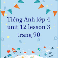 Tiếng Anh lớp 4 unit 12 lesson 3 trang 90 Family and Friends