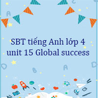 Sách bài tập tiếng Anh lớp 4 unit 15 Global success