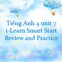 Tiếng Anh 4 i-Learn Smart Start Unit 7 Review and Practice