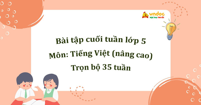 Bài tập Tiếng Việt nâng cao lớp 5 trọn bộ 35 tuần