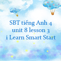 Sách bài tập tiếng Anh 4 unit 8 lesson 3 i Learn Smart Start