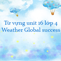 Từ vựng unit 16 lớp 4 Weather Global success