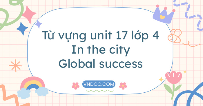 Từ vựng unit 17 lớp 4 In the city Global success - Từ vựng tiếng Anh 4 ...