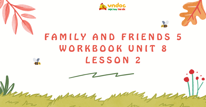 Family and Friends 5 Workbook Unit 8 Lesson 2 - Sách bài tập Family and ...