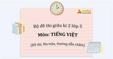 Bộ đề thi giữa học kì 2 môn Tiếng Việt lớp 5 (Ma trận, Đề thi, Hướng dẫn chấm) - Số 2