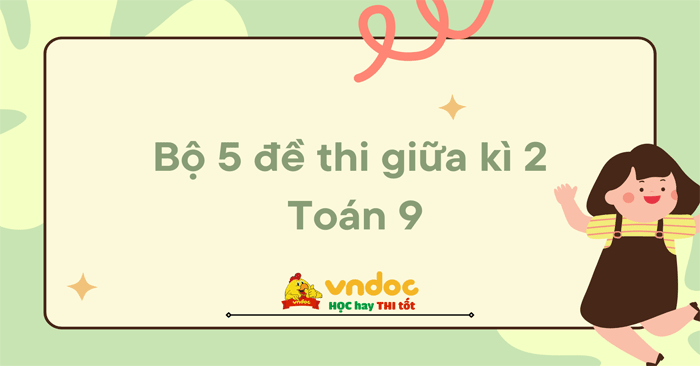 Bộ 5 đề thi giữa học kì 2 môn Toán lớp 9