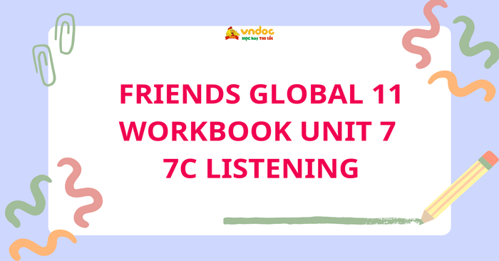 Friends Global 11 Workbook Unit 7 7C Listening - Unit 7 7C Listening ...