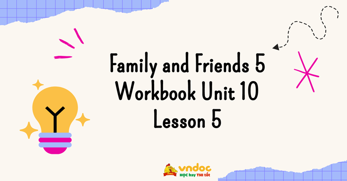 Family and Friends 5 Workbook Unit 10 Lesson 5 - Sách bài tập Family ...