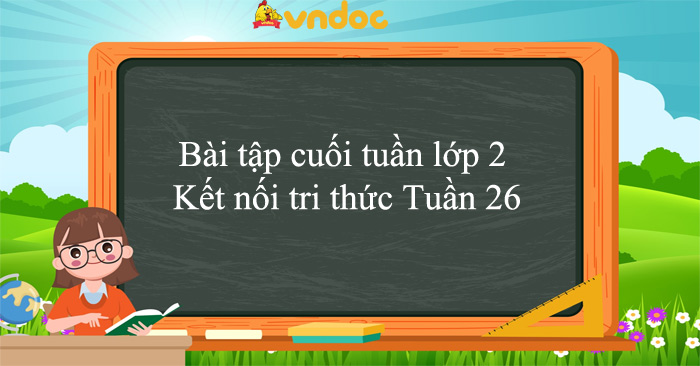 Bài tập cuối tuần lớp 2 Kết nối tri thức Tuần 26