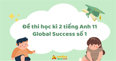 Đề thi học kì 2 tiếng Anh 11 Global Success số 1