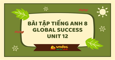 Bài tập tiếng Anh 8 Global Success Unit 12