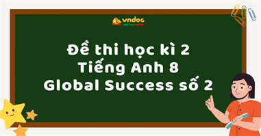 Đề thi học kì 2 Tiếng Anh 8 Global Success số 2