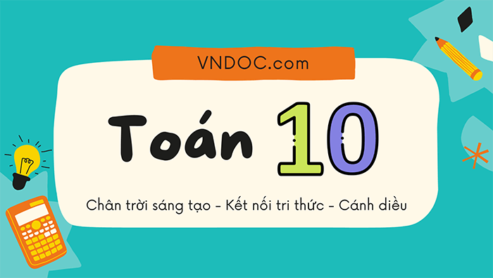 Toán 10 - Giải Toán 10 đại số, hình học chi tiết, dễ hiểu