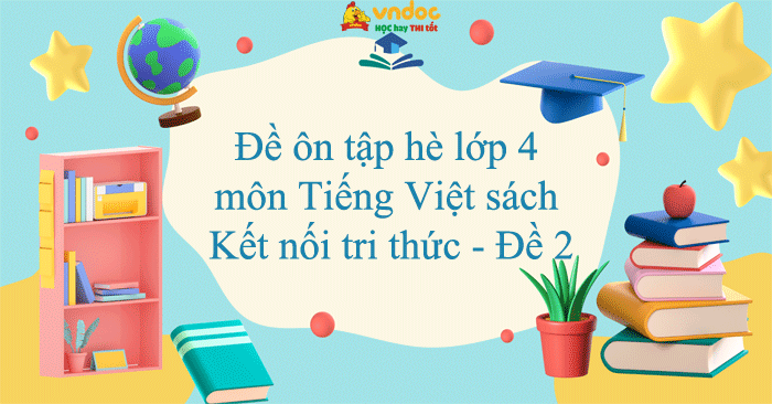 Đề ôn tập hè lớp 4 môn Tiếng Việt sách Kết nối tri thức - Đề 2