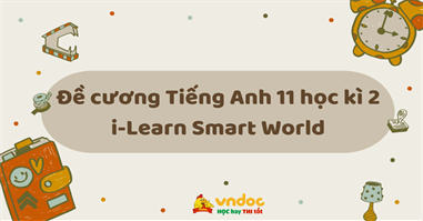 Đề cương Tiếng Anh 11 học kì 2 i-Learn Smart World