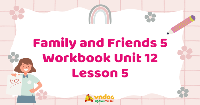 Family and Friends 5 Workbook Unit 12 Lesson 5 - Sách bài tập Family ...