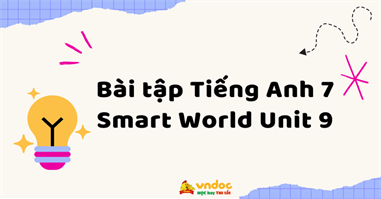 Bài tập Tiếng Anh 7 i-Learn Smart World Unit 9