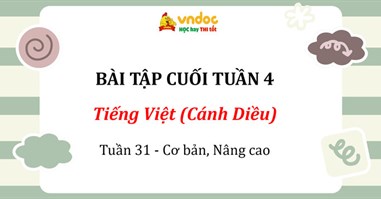 Bộ đề kiểm tra cuối tuần Tiếng Việt lớp 4 Cánh Diều Tuần 31