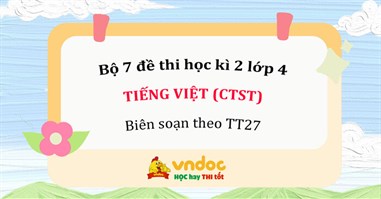Bộ 7 đề thi Học kì 2 Tiếng Việt lớp 4 Chân trời sáng tạo (Có hướng dẫn chấm)