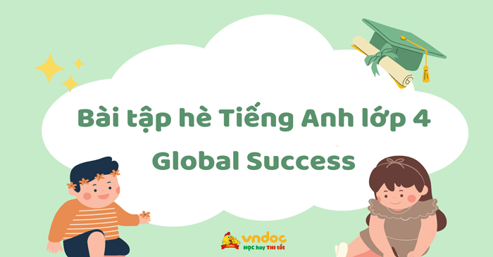 Bài tập ôn hè Tiếng Anh lớp 4 lên lớp 5 sách Global Success