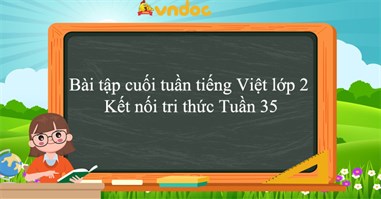 Bài tập cuối tuần tiếng Việt lớp 2 Kết nối tri thức Tuần 35