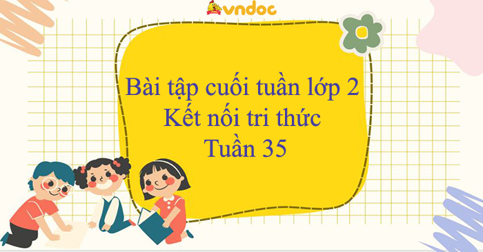 Bài tập cuối tuần lớp 2 Kết nối tri thức Tuần 35