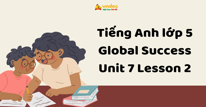 Tiếng Anh lớp 5 Global Success Unit 7 Lesson 2 - Unit 7 lớp 5 lesson 2 ...