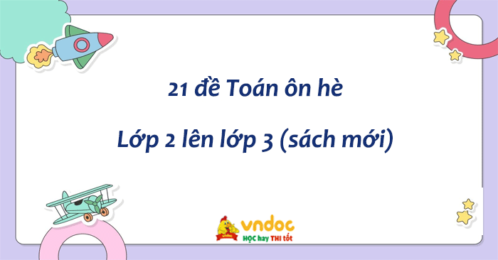 Bộ đề Toán ôn hè lớp 2 lên lớp 3 năm 2025