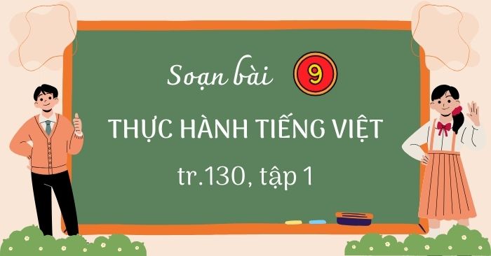 Soạn Bài Thực Hành Tiếng Việt Trang 130 Lớp 9 Tập 1 Kết Nối Tri Thức