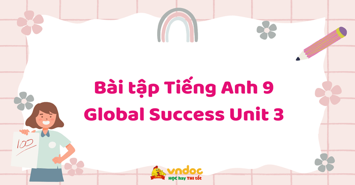 Bài tập Tiếng Anh 9 Global Success Unit 3