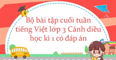 Bộ bài tập cuối tuần tiếng Việt lớp 3 Cánh diều học kì 1 (Trọn bộ 18 tuần)