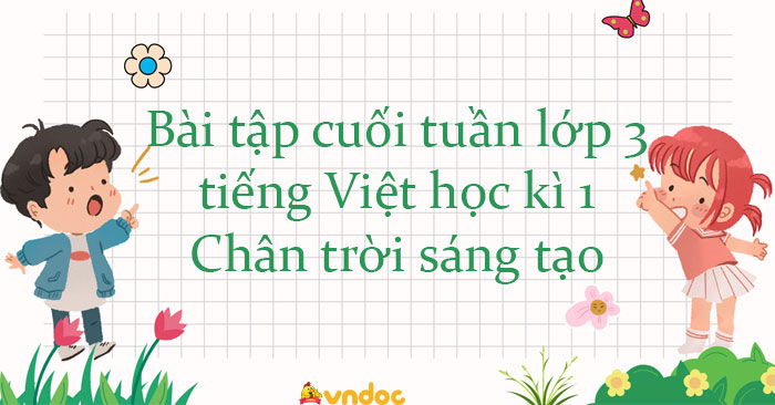 Bài tập cuối tuần tiếng Việt lớp 3 Chân trời sáng tạo (Học kì 1)