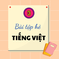 Đề ôn tập hè lớp 3 môn Tiếng Việt sách Chân trời sáng tạo - Số 6