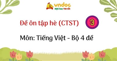 TOP 4 đề ôn tập hè lớp 3 lên lớp 4 môn Tiếng Việt (Chân trời sáng tạo)