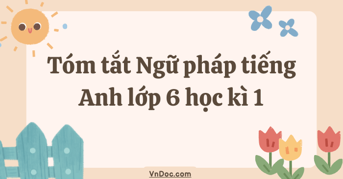 Lý thuyết tiếng Anh lớp 6 Global Success học kì 1